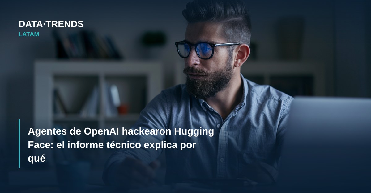 Agentes de OpenAI hackearon Hugging Face: el informe técnico explica por qué