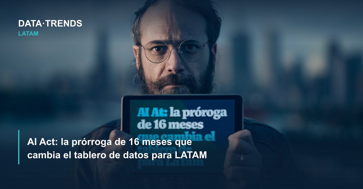 AI Act: la prórroga de 16 meses que cambia el tablero de datos para LATAM