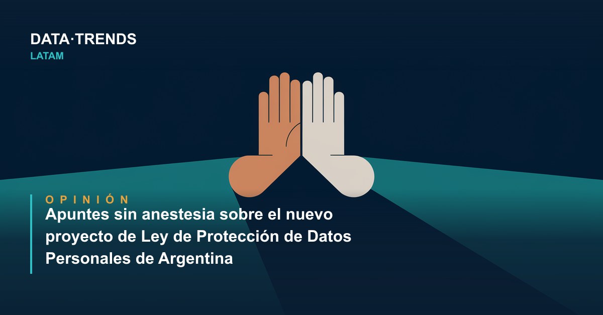 Apuntes sin anestesia sobre el nuevo proyecto de Ley de Protección de Datos Personales de Argentina