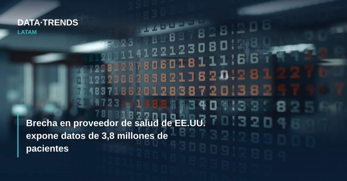 Brecha en proveedor de salud de EE.UU. expone datos de 3,8 millones de pacientes