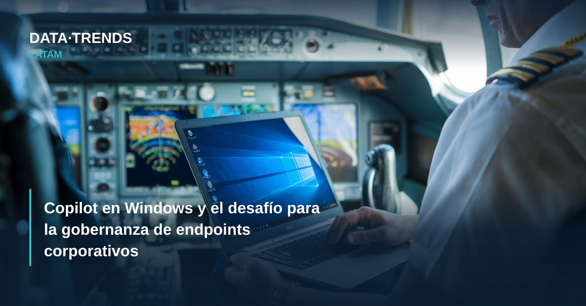 Copilot en Windows y el desafío para la gobernanza de endpoints corporativos