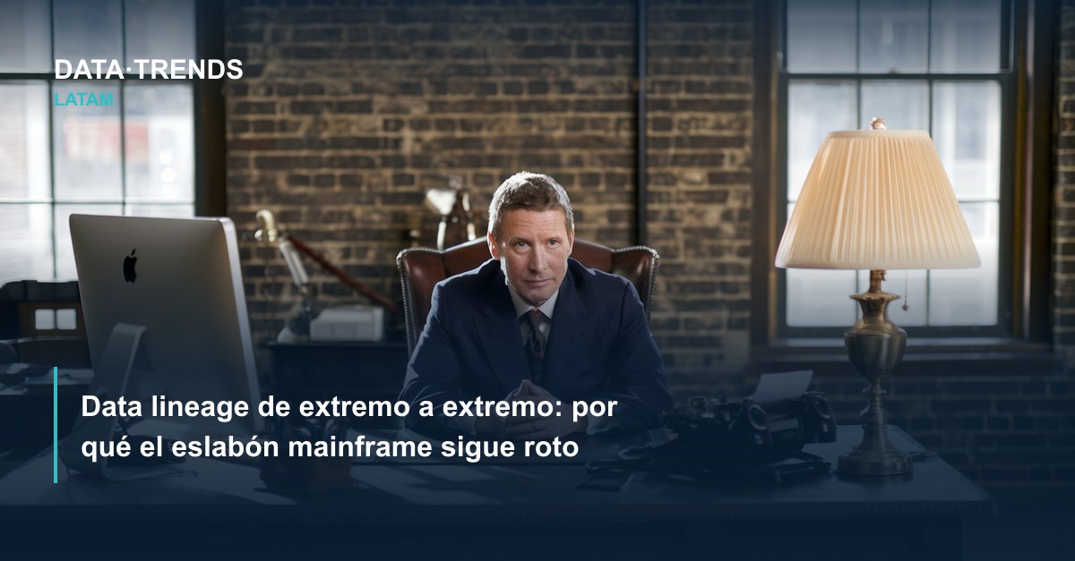 Data lineage de extremo a extremo: por qué el eslabón mainframe sigue roto