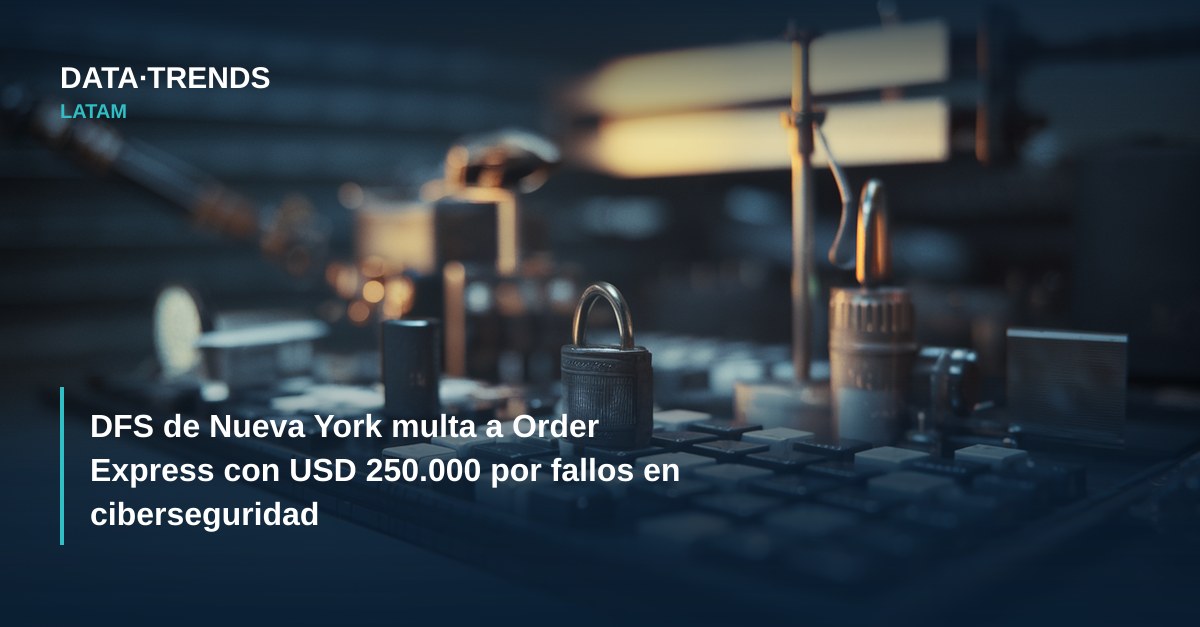 DFS de Nueva York multa a Order Express con USD 250.000 por fallos en ciberseguridad