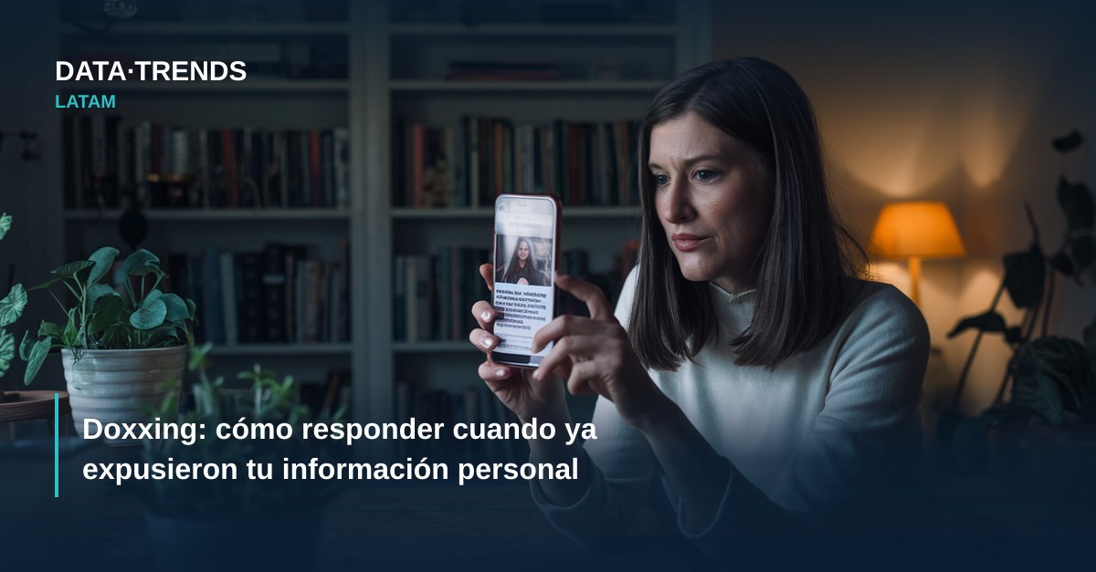 Doxxing: cómo responder cuando ya expusieron tu información personal