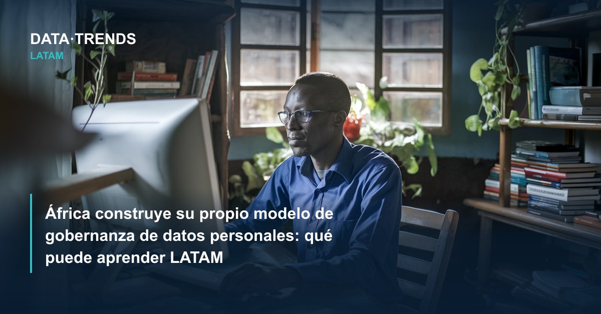 África construye su propio modelo de gobernanza de datos personales: qué puede aprender LATAM
