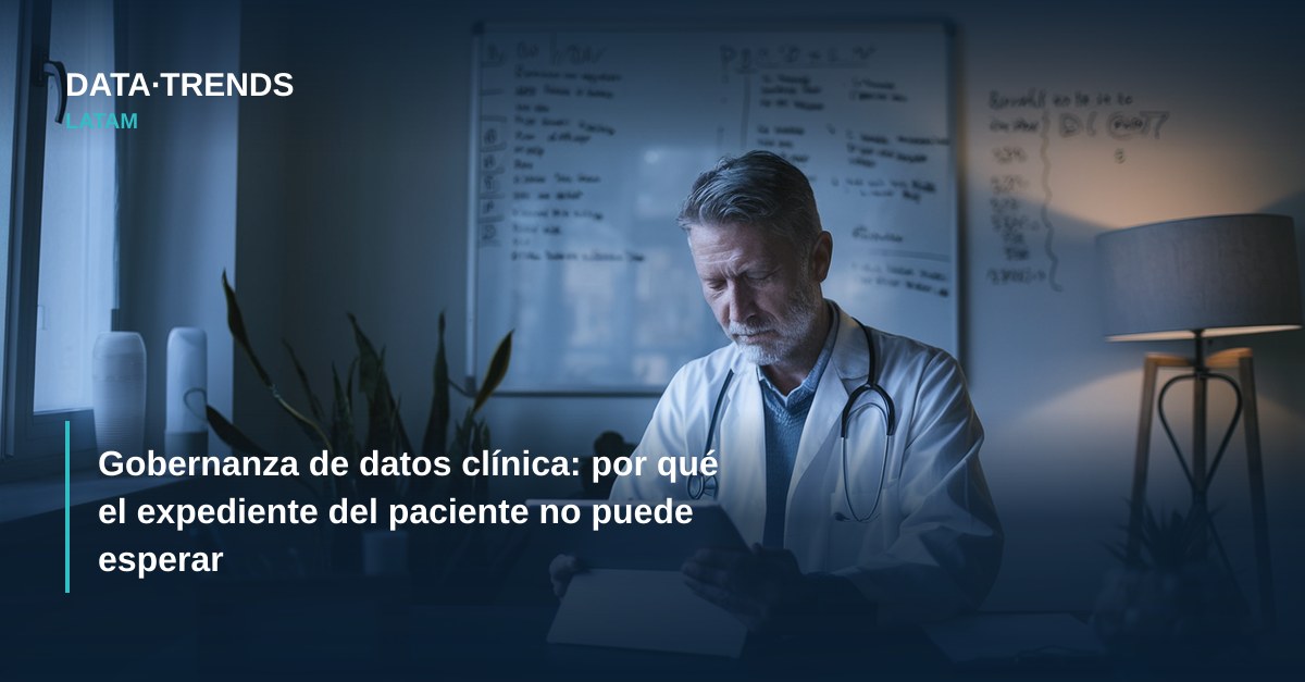 Gobernanza de datos clínica: por qué el expediente del paciente no puede esperar