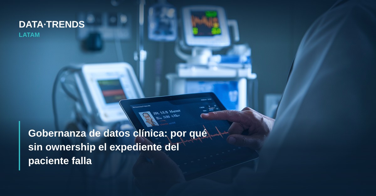 Gobernanza de datos clínica: por qué sin ownership el expediente del paciente falla