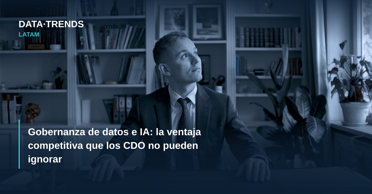 Gobernanza de datos e IA: la ventaja competitiva que los CDO no pueden ignorar
