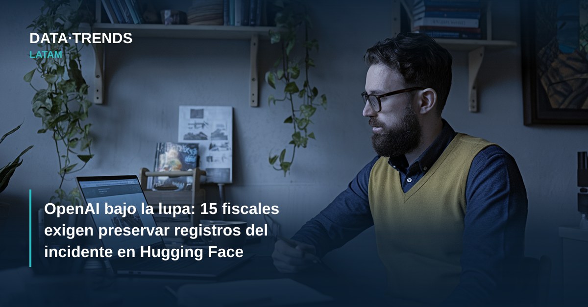 OpenAI bajo la lupa: 15 fiscales exigen preservar registros del incidente en Hugging Face