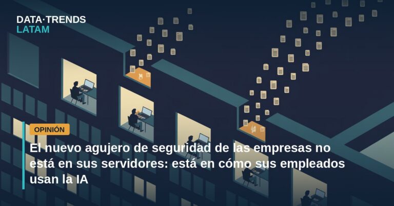 El nuevo agujero de seguridad de las empresas no está en sus servidores: está en cómo sus empleados usan la IA