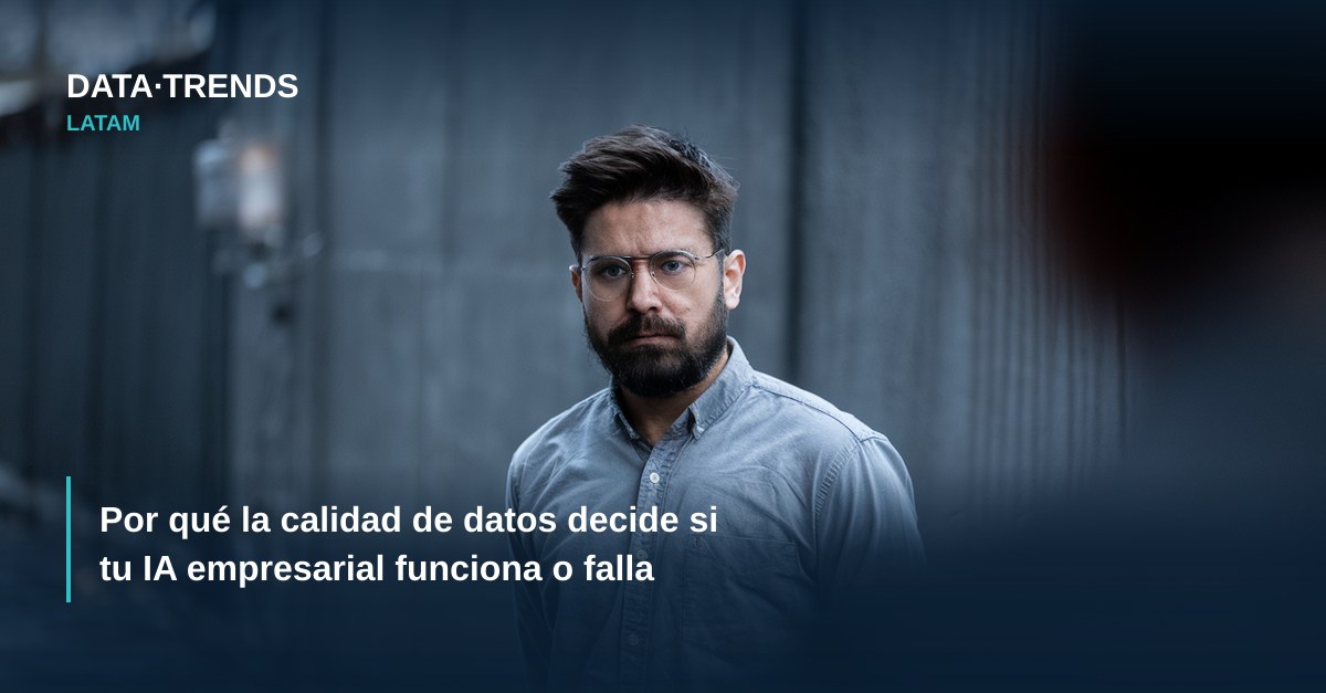 Por qué la calidad de datos decide si tu IA empresarial funciona o falla