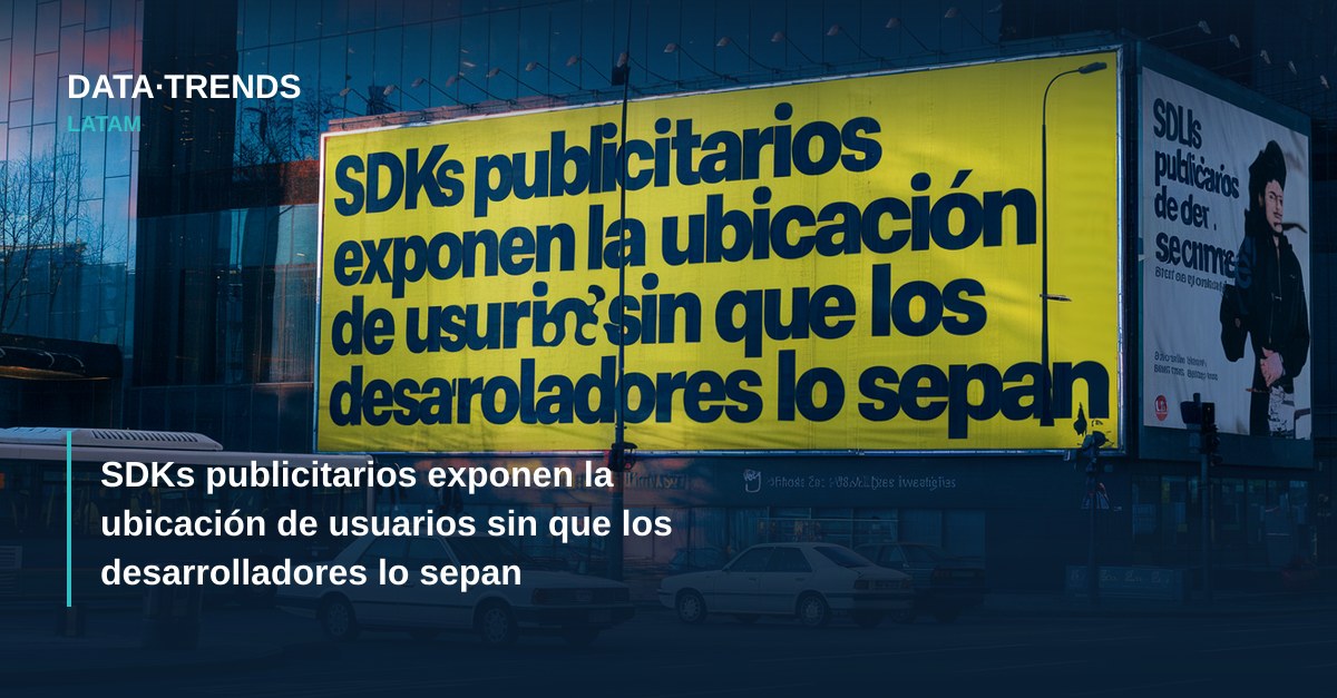 SDKs publicitarios exponen la ubicación de usuarios sin que los desarrolladores lo sepan