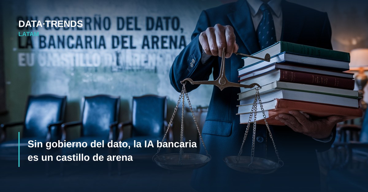 Sin gobierno del dato, la IA bancaria es un castillo de arena
