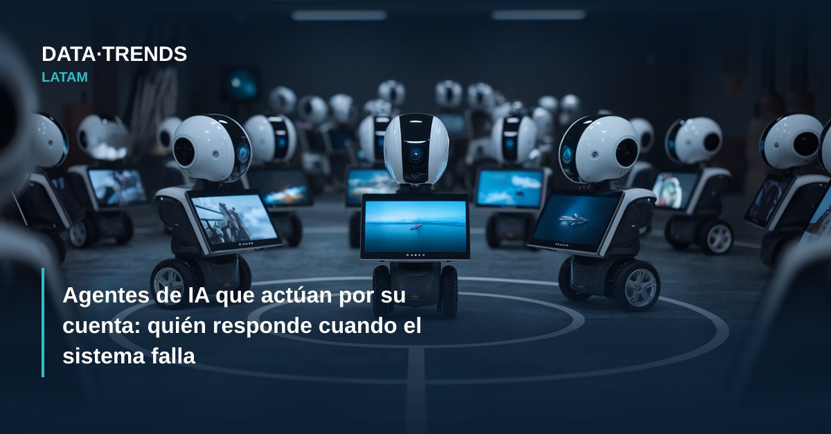 Agentes de IA que actúan por su cuenta: quién responde cuando el sistema falla