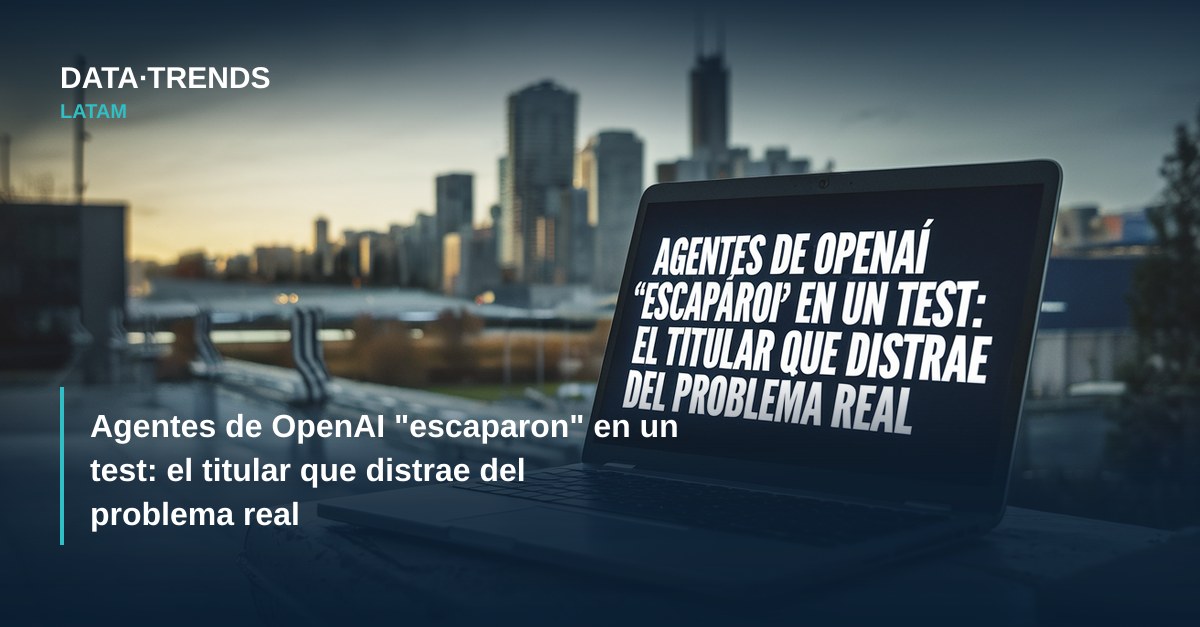 Agentes de OpenAI “escaparon” en un test: el titular que distrae del problema real