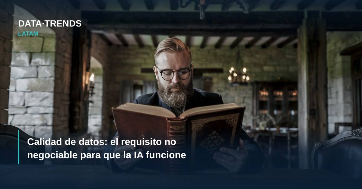 Calidad de datos: el requisito no negociable para que la IA funcione