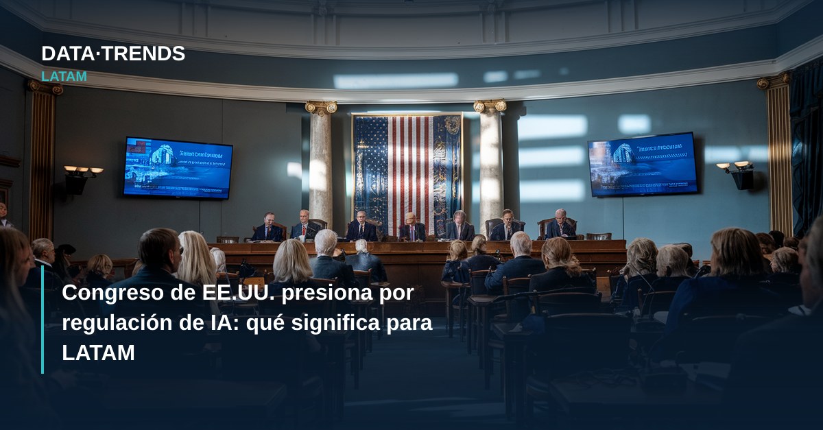 Congreso de EE.UU. presiona por regulación de IA: qué significa para LATAM
