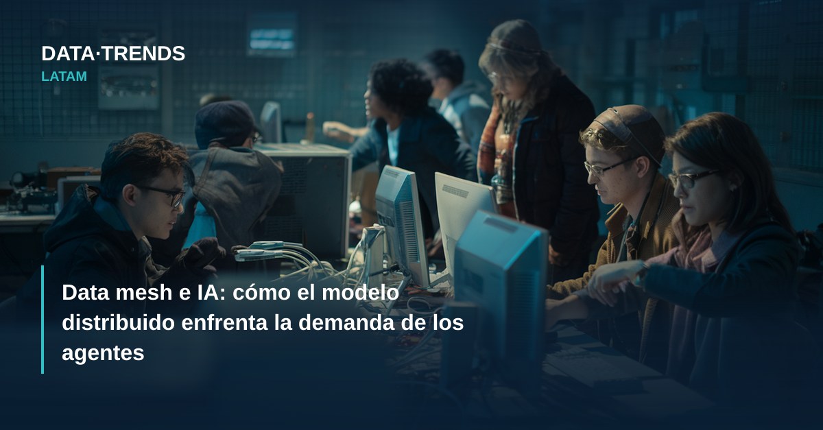 Data mesh e IA: cómo el modelo distribuido enfrenta la demanda de los agentes