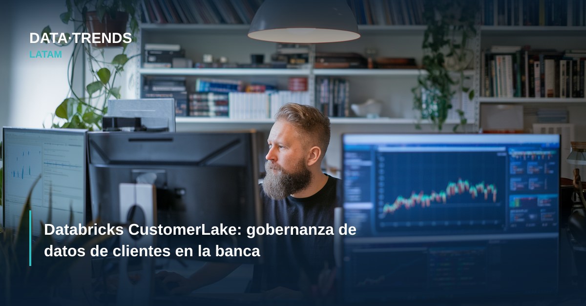 Databricks CustomerLake: gobernanza de datos de clientes en la banca