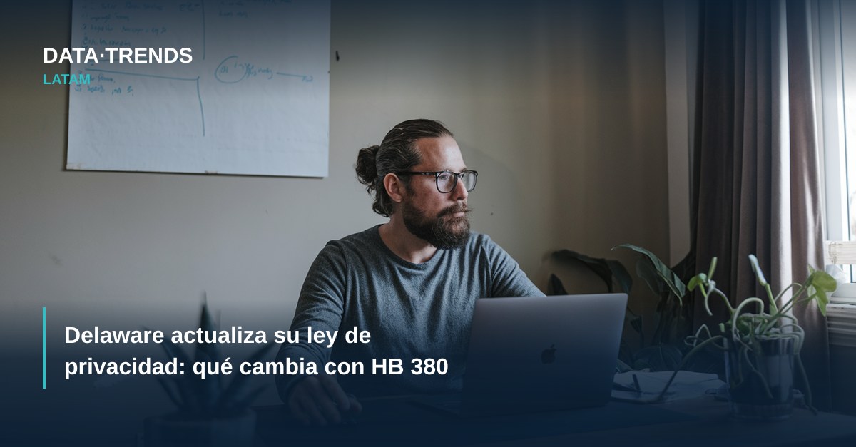 Delaware actualiza su ley de privacidad: qué cambia con HB 380