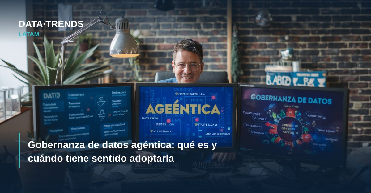 Gobernanza de datos agéntica: qué es y cuándo tiene sentido adoptarla