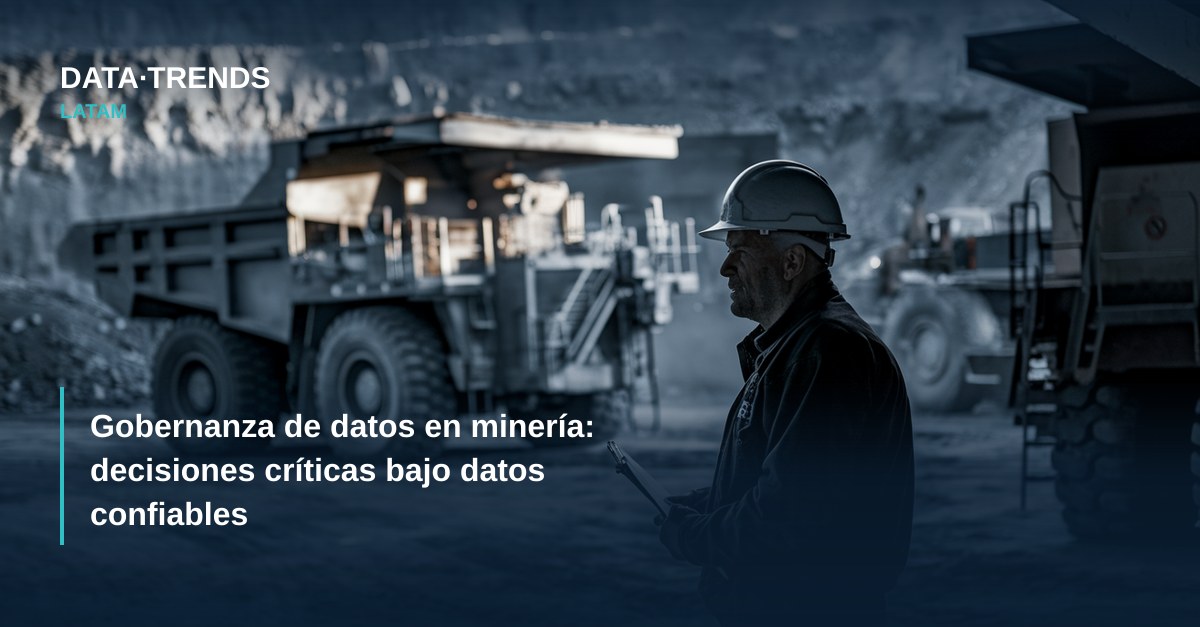 Gobernanza de datos en minería: decisiones críticas bajo datos confiables