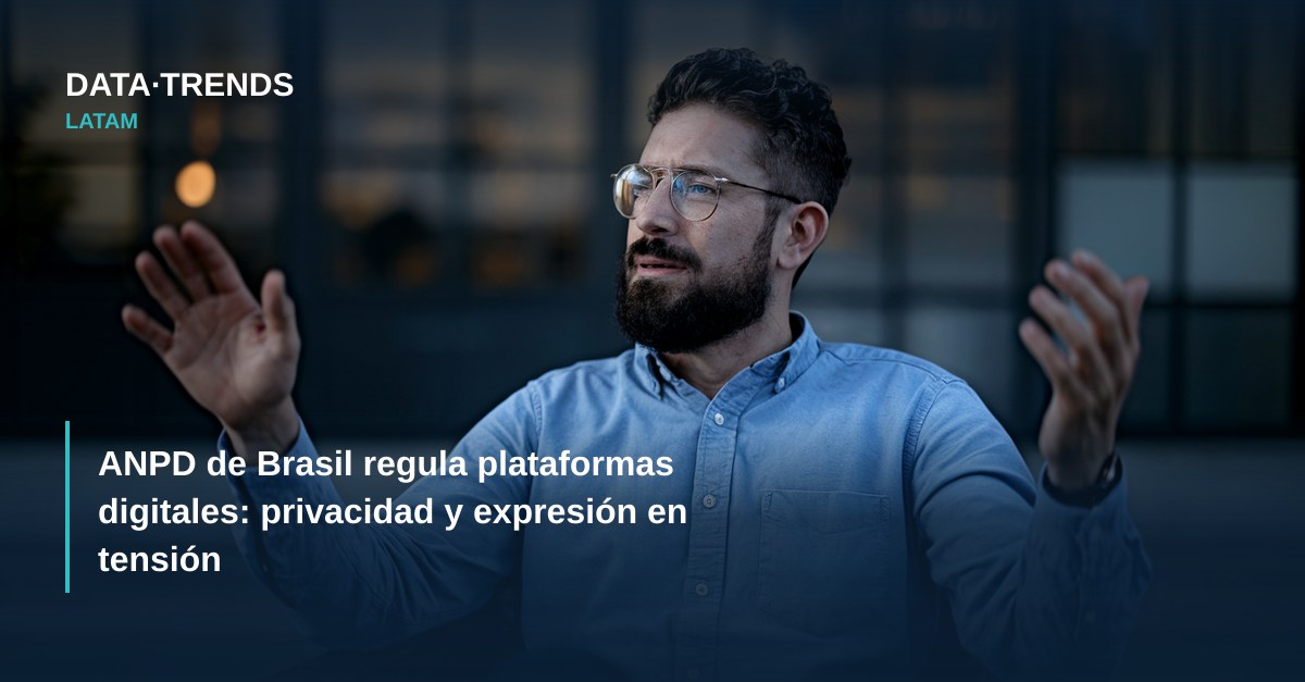 ANPD de Brasil regula plataformas digitales: privacidad y expresión en tensión