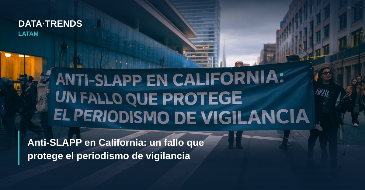 Anti-SLAPP en California: un fallo que protege el periodismo de vigilancia
