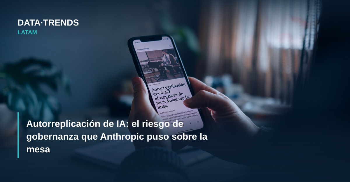 Autorreplicación de IA: el riesgo de gobernanza que Anthropic puso sobre la mesa