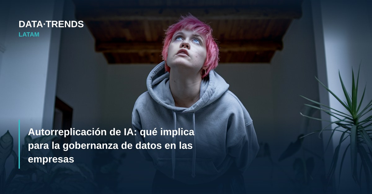 Autorreplicación de IA: qué implica para la gobernanza de datos en las empresas