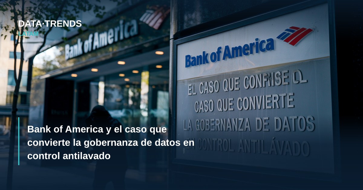 Bank of America y el caso que convierte la gobernanza de datos en control antilavado