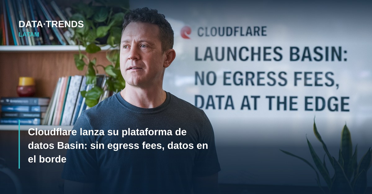 Cloudflare lanza su plataforma de datos Basin: sin egress fees, datos en el borde