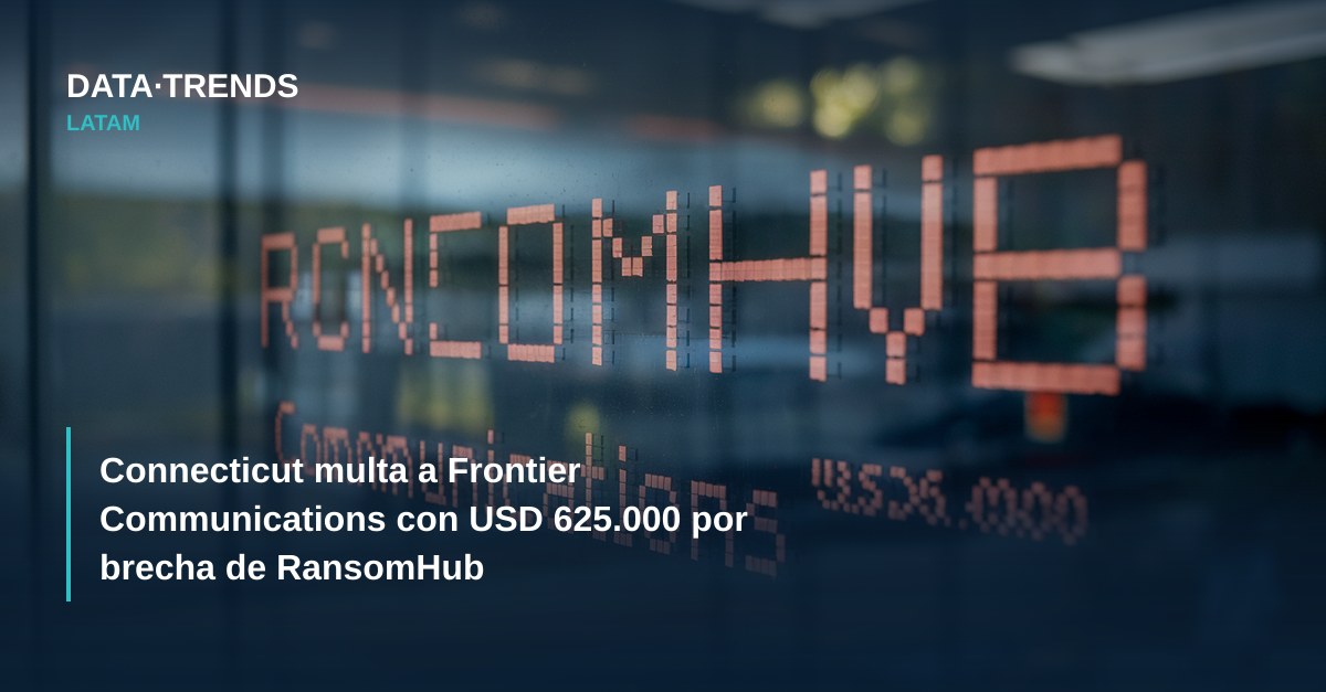 Connecticut multa a Frontier Communications con USD 625.000 por brecha de RansomHub