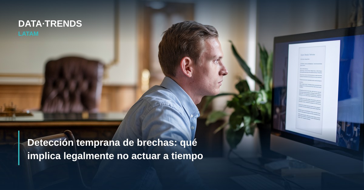Detección temprana de brechas: qué implica legalmente no actuar a tiempo