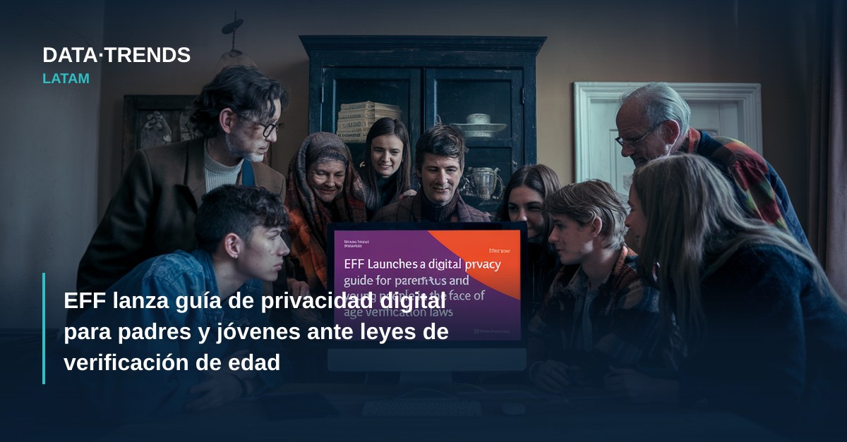 EFF lanza guía de privacidad digital para padres y jóvenes ante leyes de verificación de edad