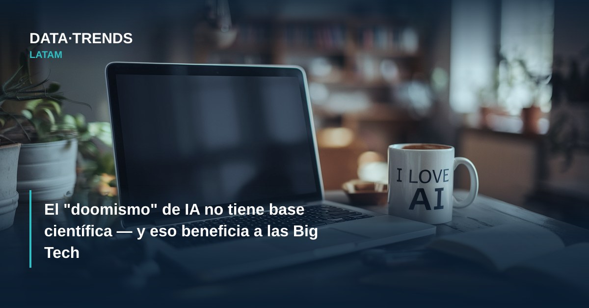 El “doomismo” de IA no tiene base científica — y eso beneficia a las Big Tech