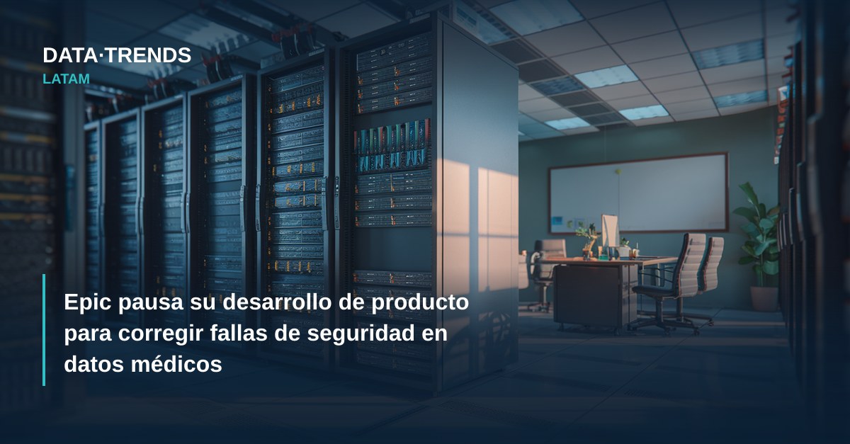 Epic pausa su desarrollo de producto para corregir fallas de seguridad en datos médicos