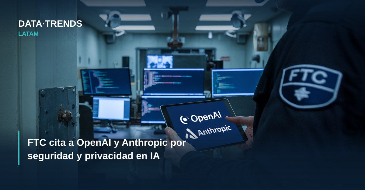FTC cita a OpenAI y Anthropic por seguridad y privacidad en IA