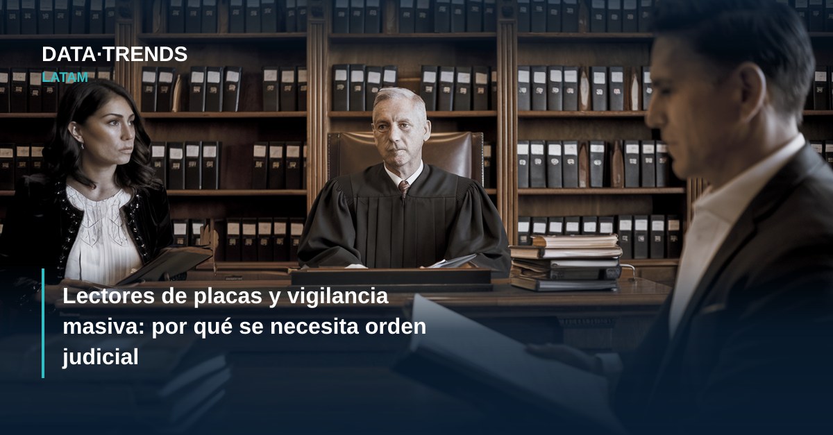 Lectores de placas y vigilancia masiva: por qué se necesita orden judicial