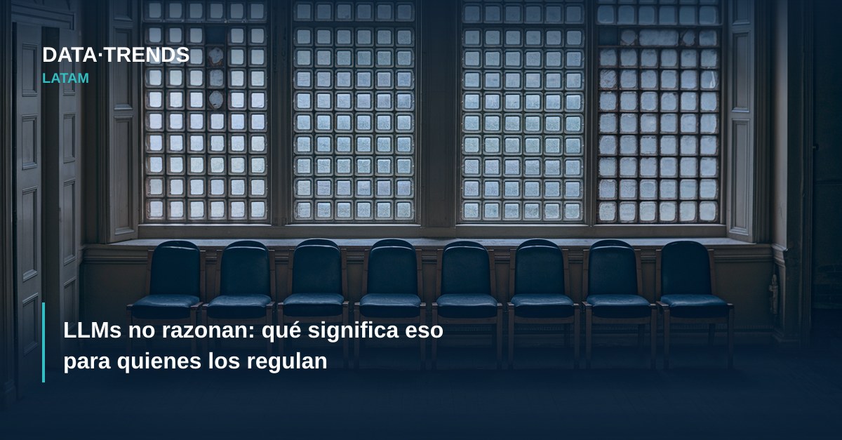 LLMs no razonan: qué significa eso para quienes los regulan