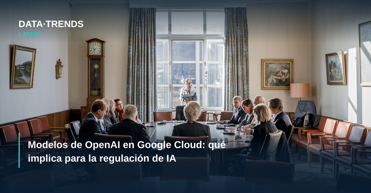 Modelos de OpenAI en Google Cloud: qué implica para la regulación de IA