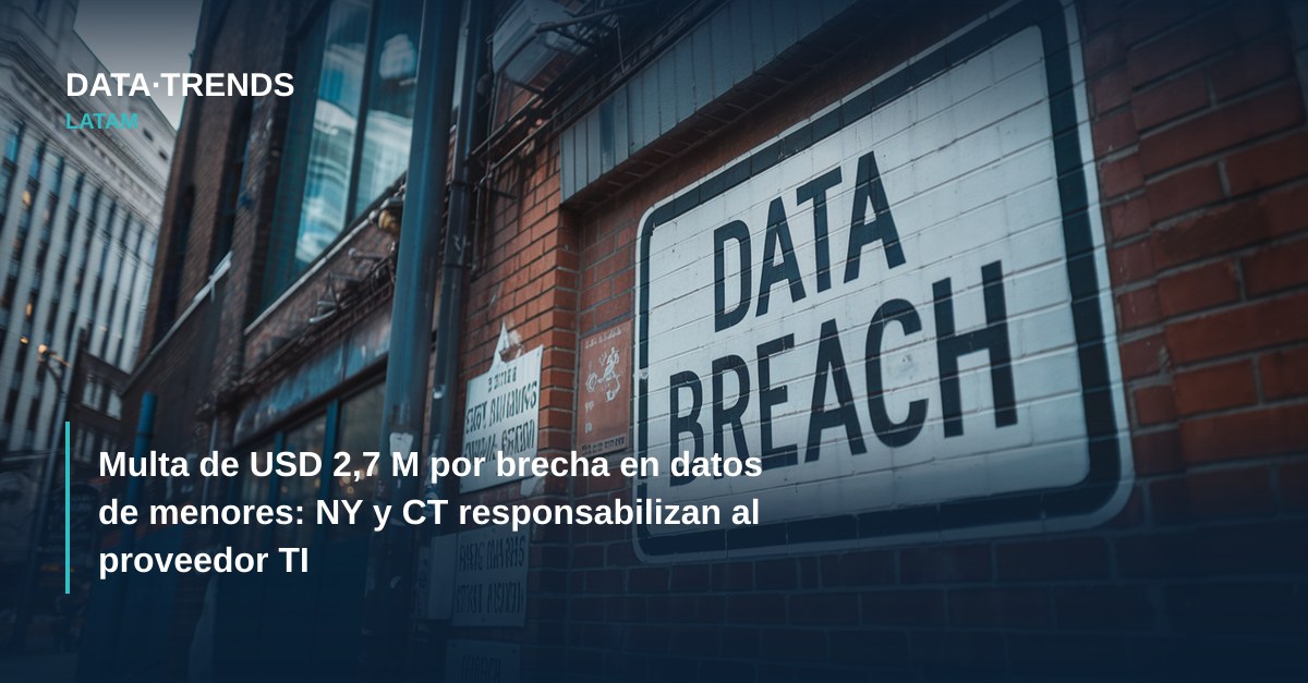 Multa de USD 2,7 M por brecha en datos de menores: NY y CT responsabilizan al proveedor TI