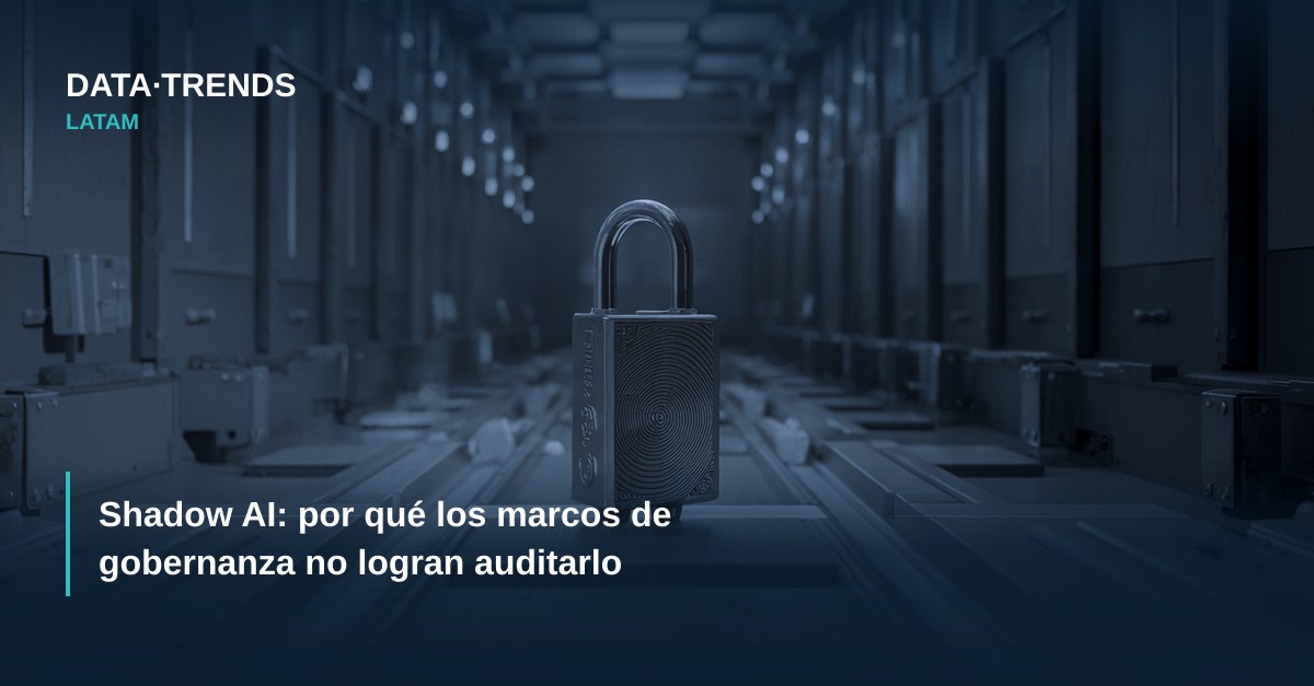 Shadow AI: por qué los marcos de gobernanza no logran auditarlo